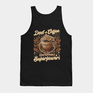 Dad + Coffee Unstoppable Superpowers Tank Top